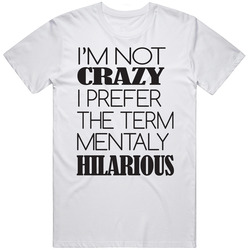 Not Crazy Mentally Hilarious Funny Quote T Shirt Not Crazy Mentally Hilarious Funny Quote T Shirt