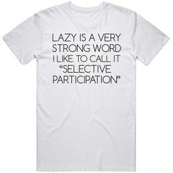 Not Lazy Selective Participation Funny Hangover T Shirt Not Lazy Selective Participation Funny Hangover T Shirt
