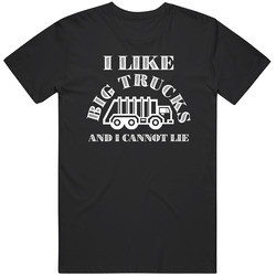 I Like Big Trucks And I Cannot Lie Funny Truck Driver T Shirt I Like Big Trucks And I Cannot Lie Funny Truck Driver T Shirt