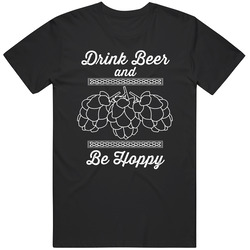 Drink Beer And Be Hoppy Beer Lover T Shirt
