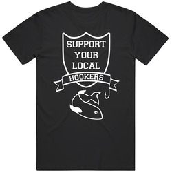 Support Your Local Hookers Funny Fisherman T Shirt