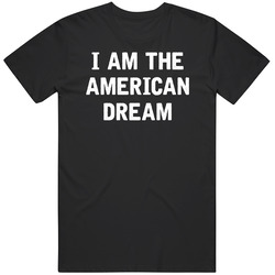 I Am The American Dream Cool Motivational T Shirt I Am The American Dream Cool Motivational T Shirt