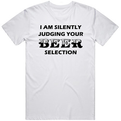 I Am Silently Judging Your Beer Selection Funny Beer Lovers T Shirt