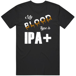My Blood Type Is Ipa Plus Funny Beer Lovers T Shirt
