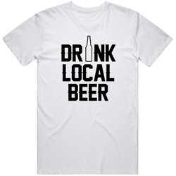 Drink Local Beer Hometown Beer Lovers Support T Shirt