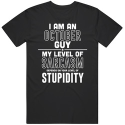 October Guy Sarcasm Depends On Stupidity Funny Birthday Gift T Shirt October Guy Sarcasm Depends On Stupidity Funny Birthday Gift T Shirt