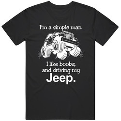 Simple Man I Like Boobs And Driving My Jeep Funny Car Enthusiast T Shi