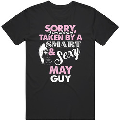 I Am Already Taken By A Smart And Sexy May Guy Funny Birthday Month T I Am Already Taken By A Smart And Sexy May Guy Funny Birthday Month T
