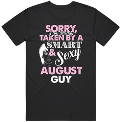 I Am Already Taken By A Smart And Sexy August Guy Funny Birthday Month I Am Already Taken By A Smart And Sexy August Guy Funny Birthday Month
