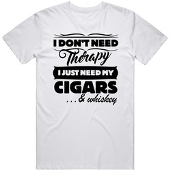 Dont Need Therapy Just Need Cigars And Whiskey Customizable T Shirt Dont Need Therapy Just Need Cigars And Whiskey Customizable T Shirt