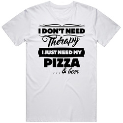Dont Need Therapy Just Need Pizza And Beer Customizable T Shirt Dont Need Therapy Just Need Pizza And Beer Customizable T Shirt