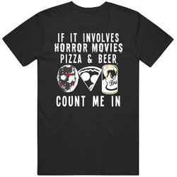 If It Involves Horror Movies Pizza And Beer Count Me In Funny T Shirt