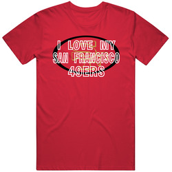 I Love My Team San Francisco Football Fan T Shirt