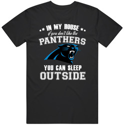 In My House If You Dont Like My Team You Can Sleep Outside Carolina Fo