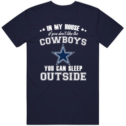 In My House If You Dont Like My Team You Can Sleep Outside Dallas Foot