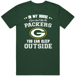 In My House If You Dont Like My Team You Can Sleep Outside Green Bay F