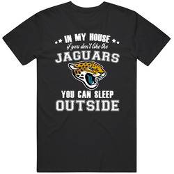 In My House If You Dont Like My Team You Can Sleep Outside Jacksonvill