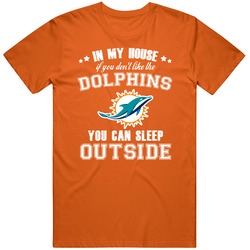 In My House If You Dont Like My Team You Can Sleep Outside Miami Footb