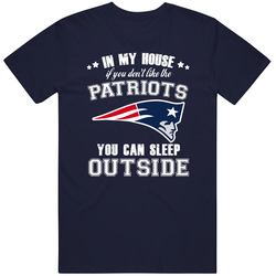 In My House If You Dont Like My Team You Can Sleep Outside New England