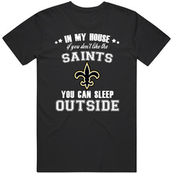 In My House If You Dont Like My Team You Can Sleep Outside New Orleans