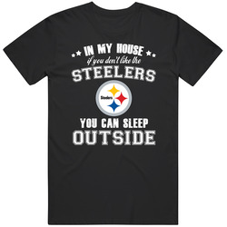 In My House If You Dont Like My Team You Can Sleep Outside Pittsburgh 