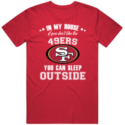 In My House If You Dont Like My Team You Can Sleep Outside San Francis