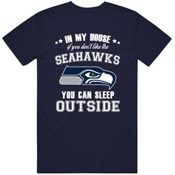 In My House If You Dont Like My Team You Can Sleep Outside Seattle Foo