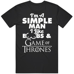 I'm A Simple Man I Like Boobs And Game Of Thrones T Shirt