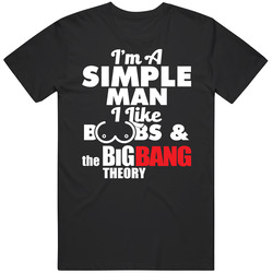 I'm A Simple Man I Like Boobs And The Big Bang Theory T Shirt