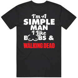 I'm A Simple Man I Like Boobs And The Walking Dead T Shirt
