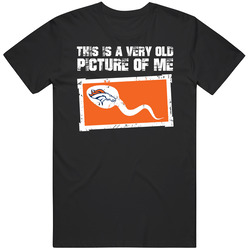 This Is A Very Old Picture Of Me Denver Football Fan T Shirt