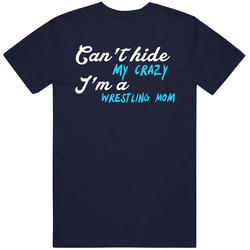 Can't Hide My Crazy I'm A Wrestling Mom T Shirt