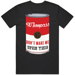 Whoopass: Don't Make Me Open This T Shirt
