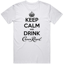 Keep Calm And Drink Crown Royal T Shirt