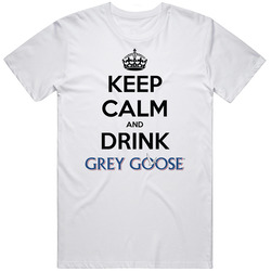 Keep Calm And Drink Grey Goose T Shirt