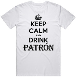 Keep Calm And Drink Patron Tequlia T Shirt