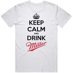 Keep Calm And Drink Miller T Shirt