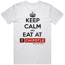 Keep Calm And Eat At Chipotle T Shirt