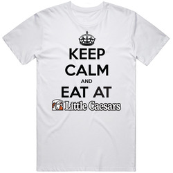 Keep Calm And Eat At Little Caesars T Shirt
