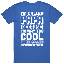 I'm Called Papa Way Too Cool Grandfather T Shirt
