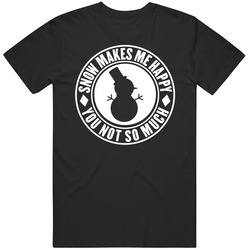 Snow Makes Me Happy You Not So Much Snowman Winter T Shirt