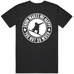 Snow Makes Me Happy You Not So Much Snowboarding Winter T Shirt