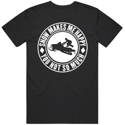 Snow Makes Me Happy You Not So Much Snowmobiling T Shirt