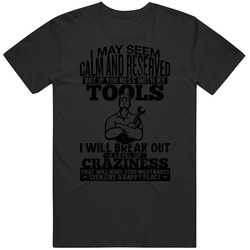 I May Seem Calm And Reserved Mechanic Welder Worn Look T Shirt