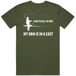 I Had To Call In Sick My Arm Is In A Cast Fishing T Shirt I Had To Call In Sick My Arm Is In A Cast Fishing T Shirt
