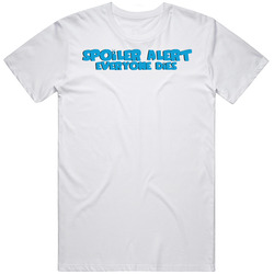 Spoiler Alert Everyone Dies Family Guy T Shirt