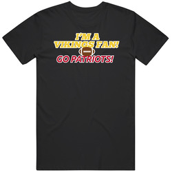 I Am A Minessota Fan Go New England Football Fan T Shirt