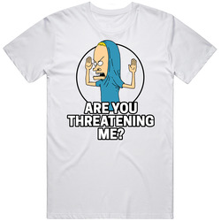 Are You Threatening Me Beavis And Butthead Quote Cartoon Tv Show Fan T
