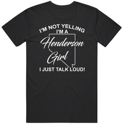 I'm Not Yelling I'm A Henderson Girl I Just Talk Loud Funny I'm Not Yelling I'm A Henderson Girl I Just Talk Loud Funny
