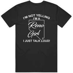 I'm Not Yelling I'm A Reno Girl I Just Talk Loud Funny City I'm Not Yelling I'm A Reno Girl I Just Talk Loud Funny City